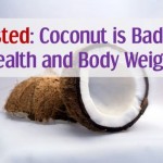 Busted - Coconut is Bad for Health and Body Weight